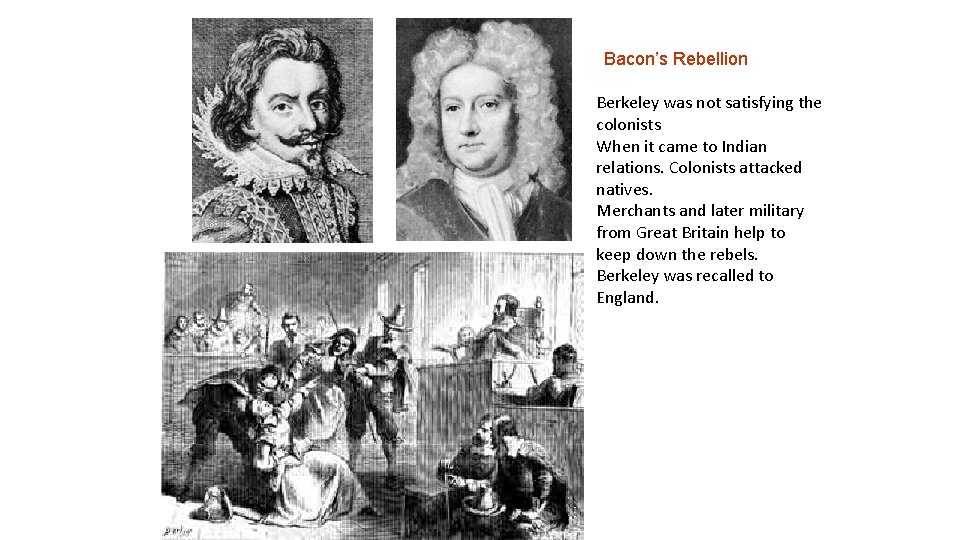 Bacon’s Rebellion Berkeley was not satisfying the colonists When it came to Indian relations.