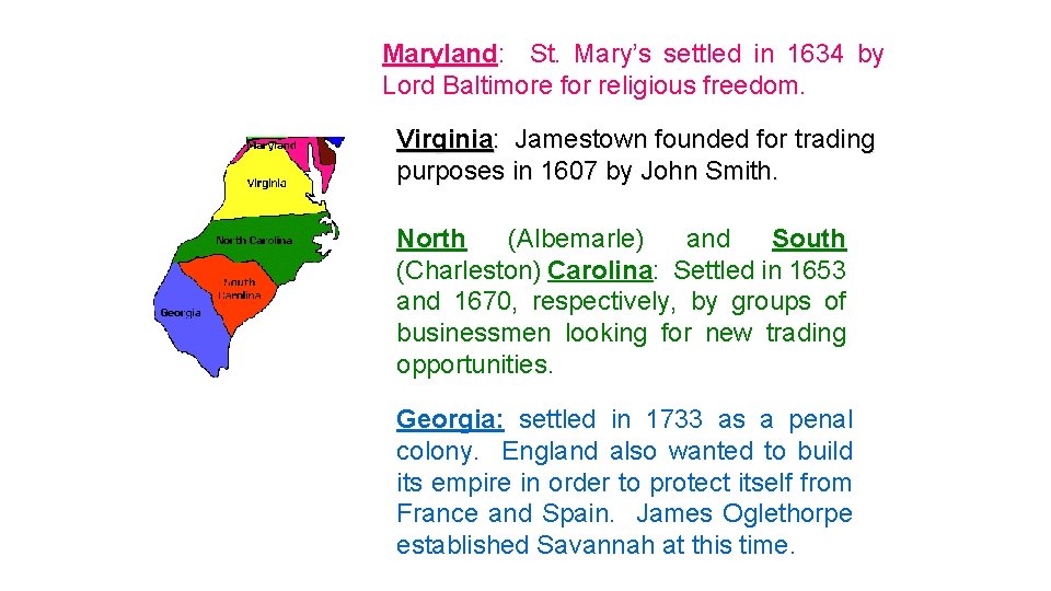 Maryland: St. Mary’s settled in 1634 by Lord Baltimore for religious freedom. Virginia: Jamestown