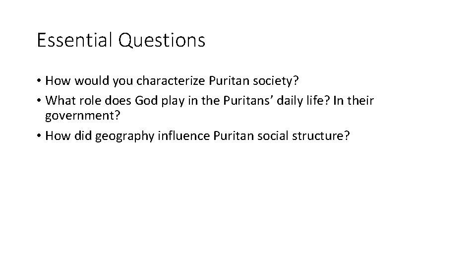 Essential Questions • How would you characterize Puritan society? • What role does God