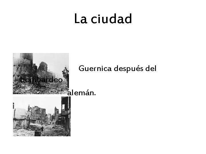 La ciudad Guernica después del bombardeo alemán. 