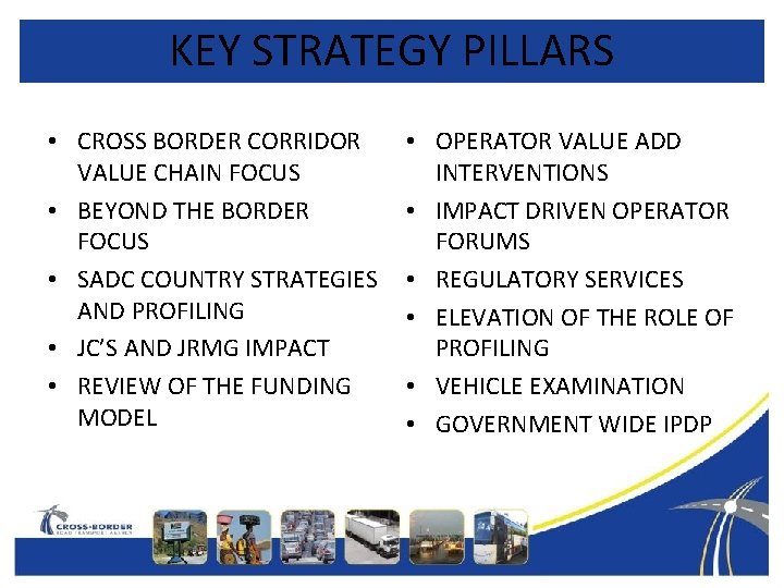 KEY STRATEGY PILLARS • CROSS BORDER CORRIDOR VALUE CHAIN FOCUS • BEYOND THE BORDER