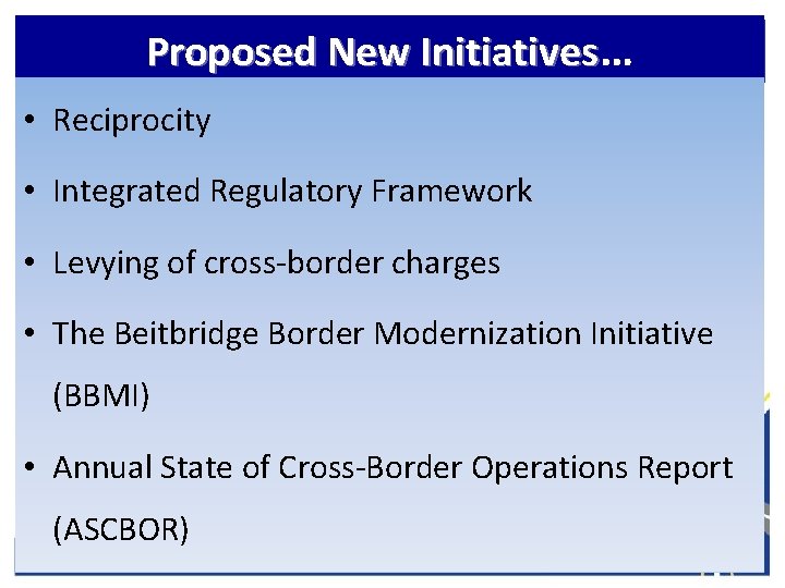 Proposed New Initiatives… • Reciprocity • Integrated Regulatory Framework • Levying of cross-border charges