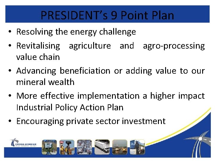 PRESIDENT’s 9 Point Plan • Resolving the energy challenge • Revitalising agriculture and agro-processing