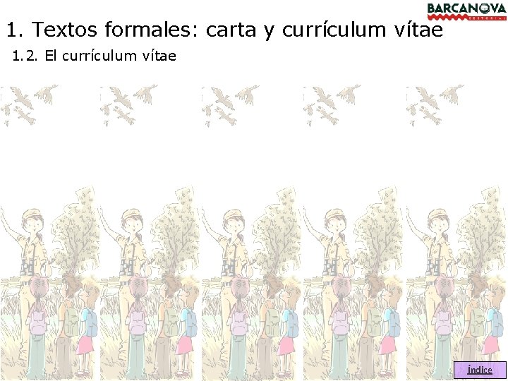 1. Textos formales: carta y currículum vítae 1. 2. El currículum vítae Índice 