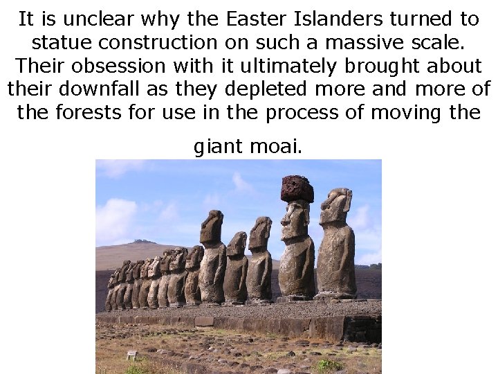 It is unclear why the Easter Islanders turned to statue construction on such a