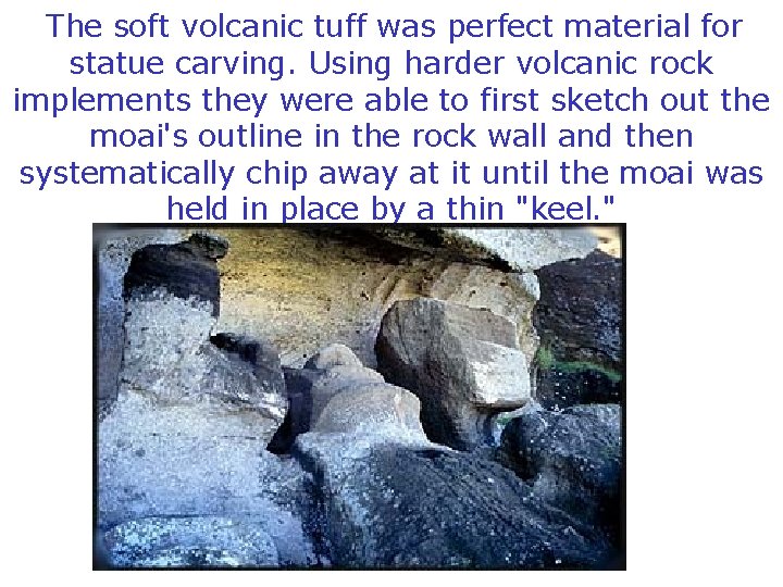 The soft volcanic tuff was perfect material for statue carving. Using harder volcanic rock