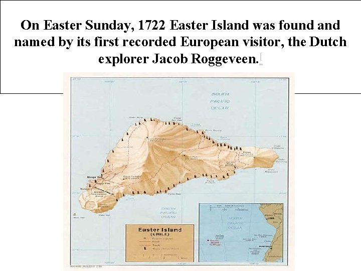 On Easter Sunday, 1722 Easter Island was found and named by its first recorded