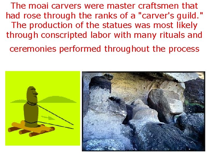 The moai carvers were master craftsmen that had rose through the ranks of a