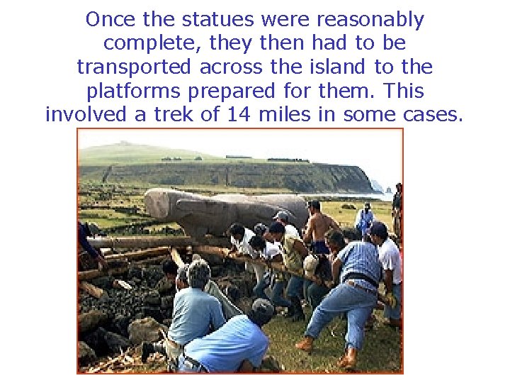 Once the statues were reasonably complete, they then had to be transported across the
