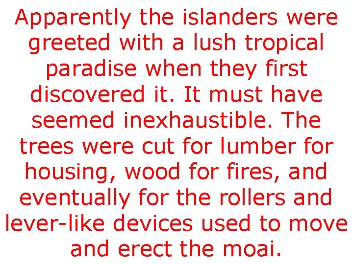 Apparently the islanders were greeted with a lush tropical paradise when they first discovered