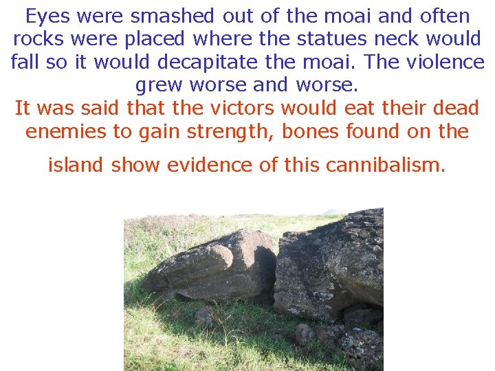 Eyes were smashed out of the moai and often rocks were placed where the