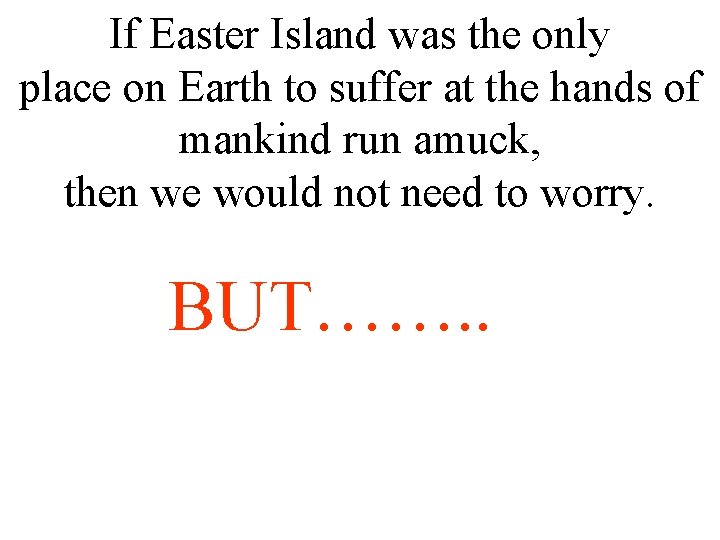 If Easter Island was the only place on Earth to suffer at the hands