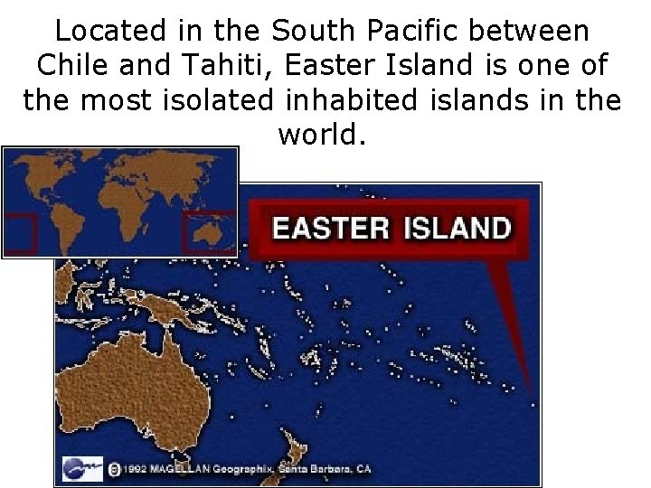 Located in the South Pacific between Chile and Tahiti, Easter Island is one of