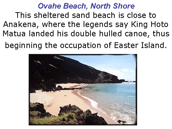 Ovahe Beach, North Shore This sheltered sand beach is close to Anakena, where the