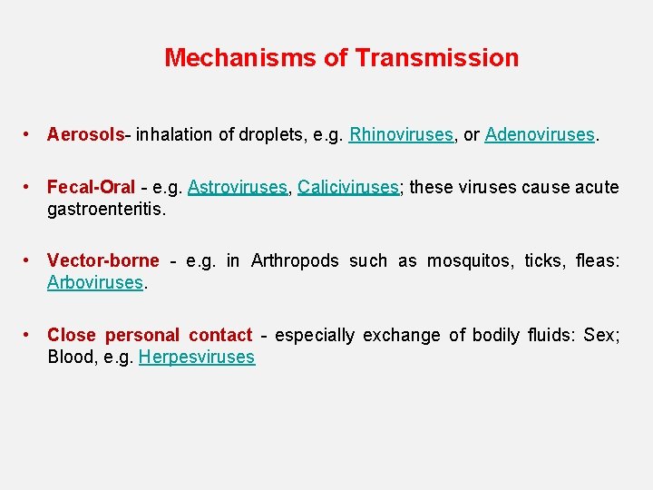 Mechanisms of Transmission • Aerosols- inhalation of droplets, e. g. Rhinoviruses, or Adenoviruses. •
