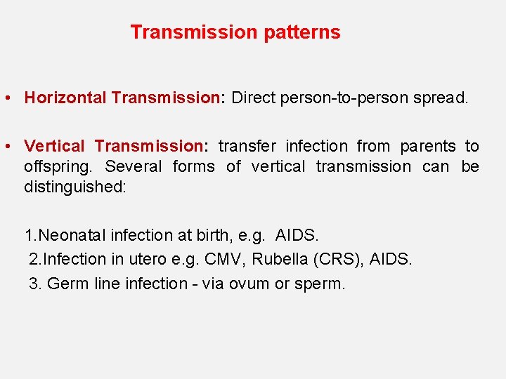 Transmission patterns • Horizontal Transmission: Direct person-to-person spread. • Vertical Transmission: transfer infection from