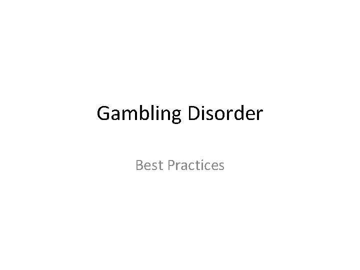 Gambling Disorder Best Practices 