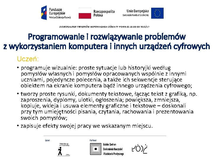 DOSKONALENIE TRENERÓW WSPOMAGANIA OŚWIATY POWR. 02. 10. 00 -00 -7015/17 Programowanie i rozwiązywanie problemów