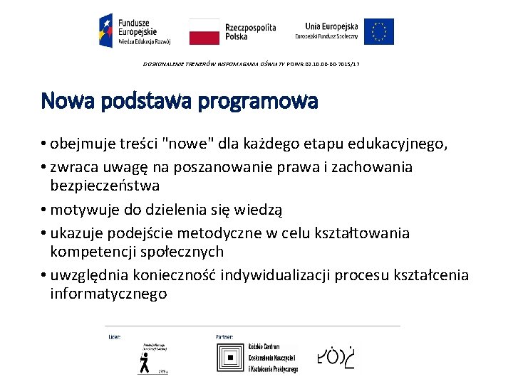 DOSKONALENIE TRENERÓW WSPOMAGANIA OŚWIATY POWR. 02. 10. 00 -00 -7015/17 Nowa podstawa programowa •