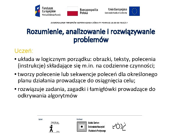 DOSKONALENIE TRENERÓW WSPOMAGANIA OŚWIATY POWR. 02. 10. 00 -00 -7015/17 Rozumienie, analizowanie i rozwiązywanie