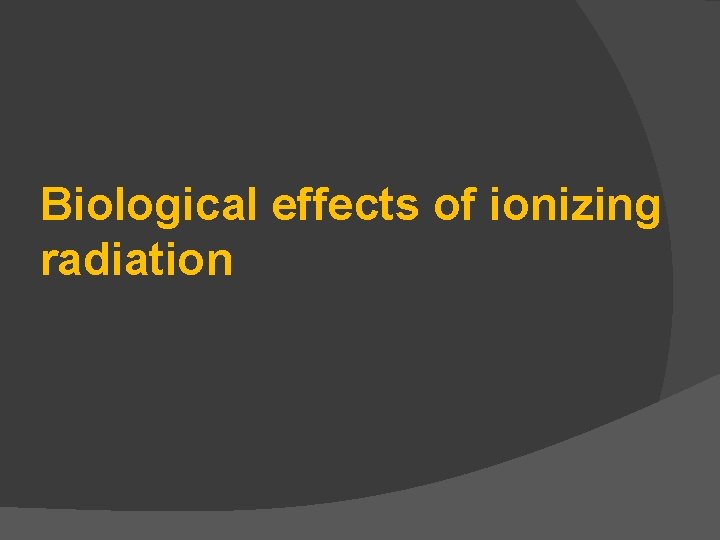 Biological effects of ionizing radiation 