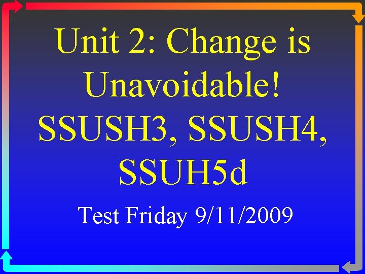 Unit 2: Change is Unavoidable! SSUSH 3, SSUSH 4, SSUH 5 d Test Friday