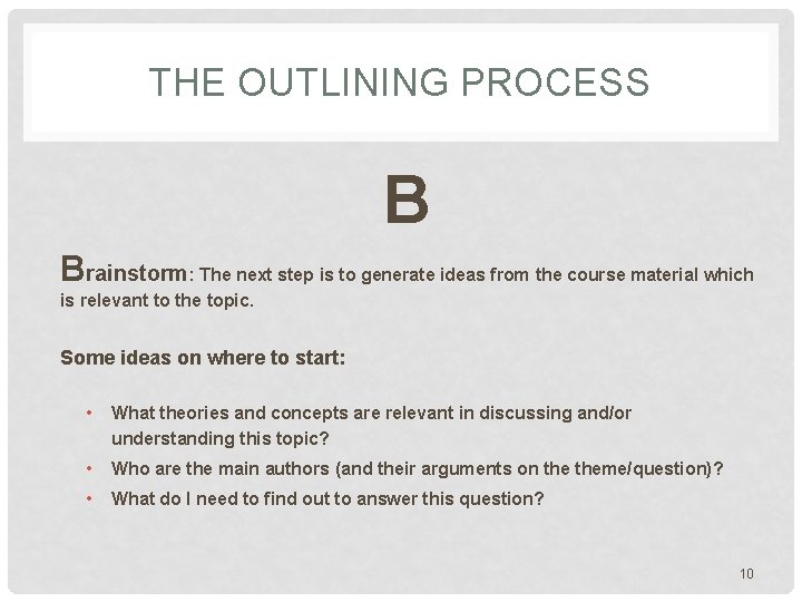 THE OUTLINING PROCESS B Brainstorm: The next step is to generate ideas from the