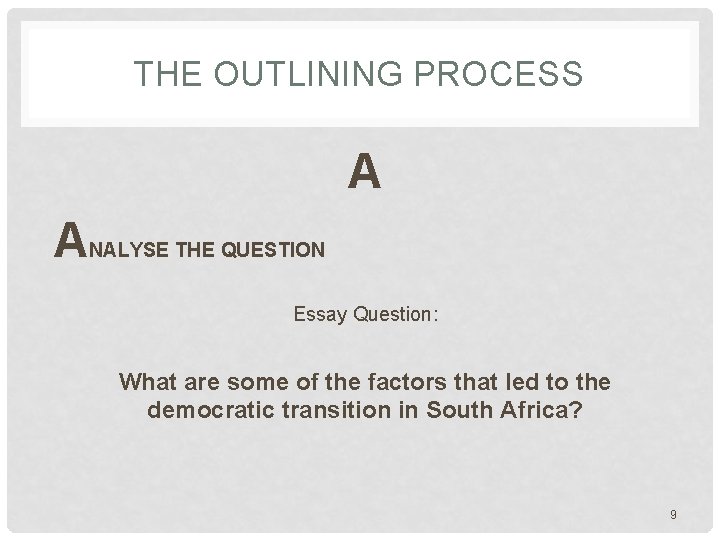 THE OUTLINING PROCESS A ANALYSE THE QUESTION Essay Question: What are some of the