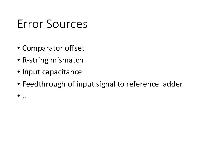 Error Sources • Comparator offset • R-string mismatch • Input capacitance • Feedthrough of