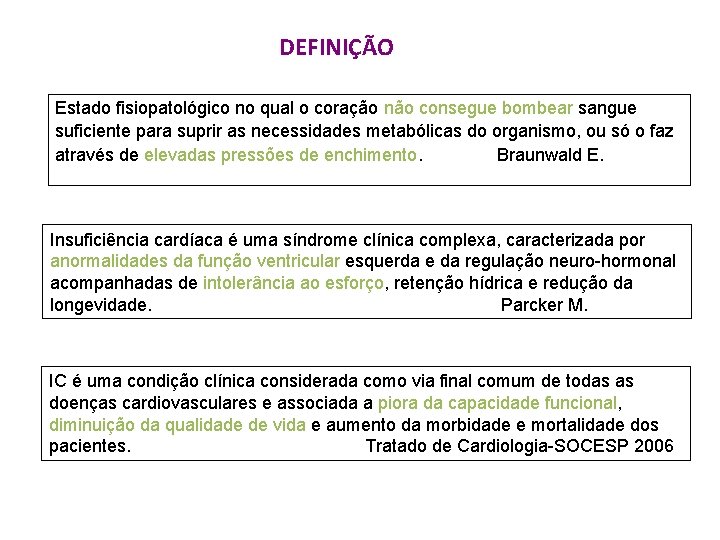 DEFINIÇÃO Estado fisiopatológico no qual o coração não consegue bombear sangue suficiente para suprir