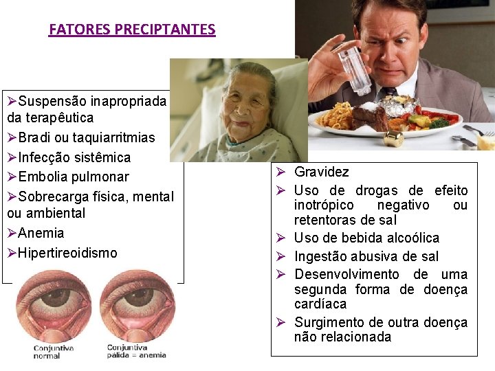 FATORES PRECIPTANTES ØSuspensão inapropriada da terapêutica ØBradi ou taquiarritmias ØInfecção sistêmica ØEmbolia pulmonar ØSobrecarga