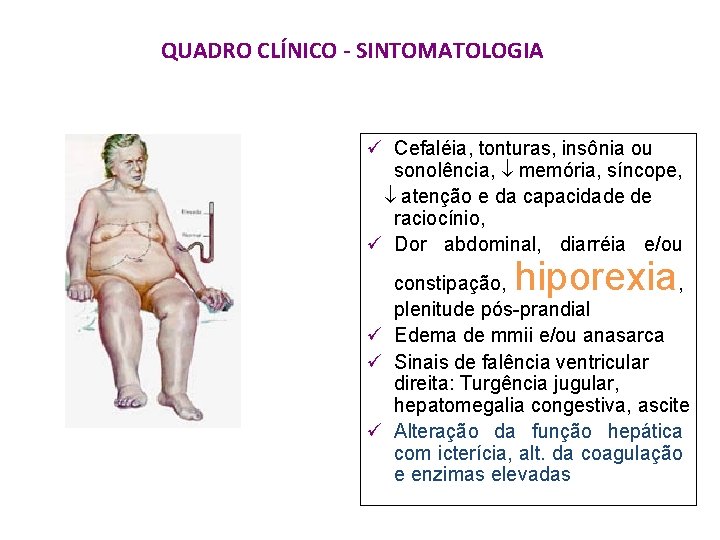 QUADRO CLÍNICO - SINTOMATOLOGIA ü Cefaléia, tonturas, insônia ou sonolência, memória, síncope, atenção e