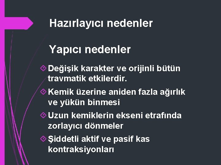 Hazırlayıcı nedenler Yapıcı nedenler Değişik karakter ve orijinli bütün travmatik etkilerdir. Kemik üzerine aniden