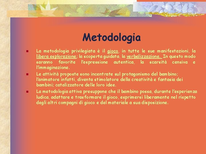 Metodologia n n n La metodologia privilegiata è il gioco, in tutte le sue