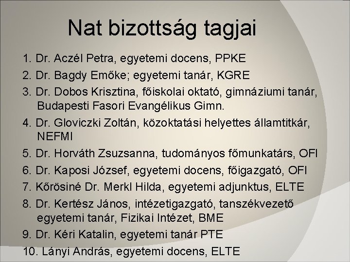 Nat bizottság tagjai 1. Dr. Aczél Petra, egyetemi docens, PPKE 2. Dr. Bagdy Emőke;