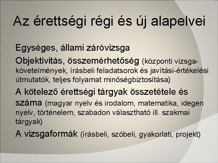 Az érettségi régi és új alapelvei Egységes, állami záróvizsga Objektivitás, összemérhetőség (központi vizsga követelmények,