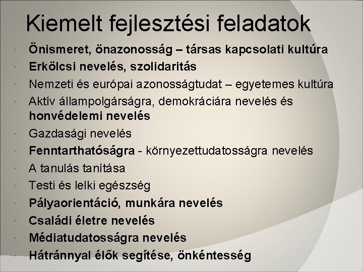 Kiemelt fejlesztési feladatok Önismeret, önazonosság – társas kapcsolati kultúra Erkölcsi nevelés, szolidaritás Nemzeti és