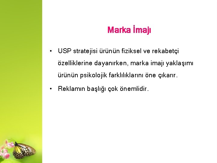 Marka İmajı • USP stratejisi ürünün fiziksel ve rekabetçi özelliklerine dayanırken, marka imajı yaklaşımı