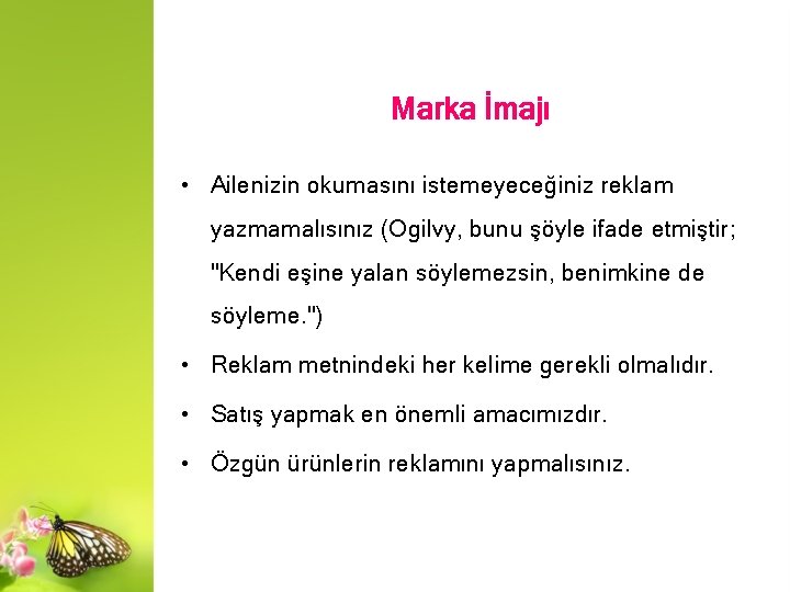 Marka İmajı • Ailenizin okumasını istemeyeceğiniz reklam yazmamalısınız (Ogilvy, bunu şöyle ifade etmiştir; "Kendi