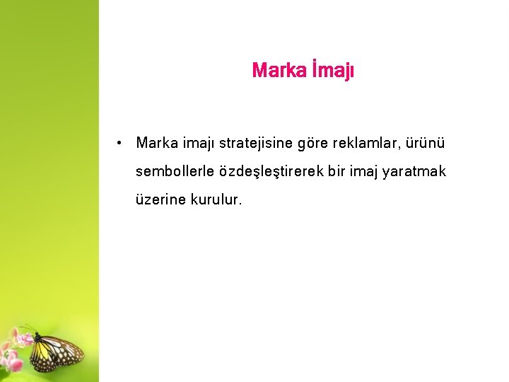 Marka İmajı • Marka imajı stratejisine göre reklamlar, ürünü sembollerle özdeşleştirerek bir imaj yaratmak