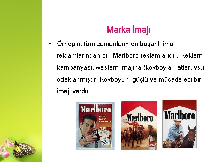 Marka İmajı • Örneğin, tüm zamanların en başarılı imaj reklamlarından biri Marlboro reklamlarıdır. Reklam