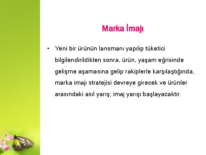 Marka İmajı • Yeni bir ürünün lansmanı yapılıp tüketici bilgilendirildikten sonra, ürün, yaşam eğrisinde