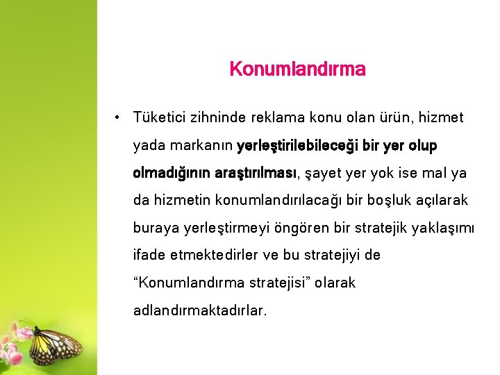 Konumlandırma • Tüketici zihninde reklama konu olan ürün, hizmet yada markanın yerleştirilebileceği bir yer