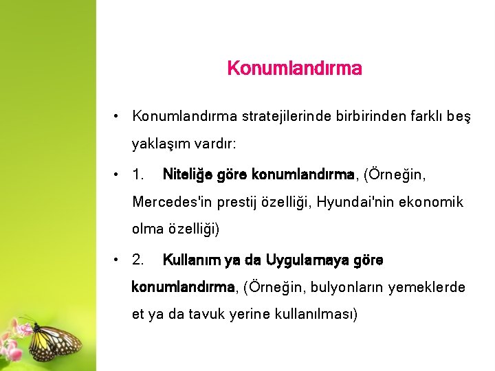 Konumlandırma • Konumlandırma stratejilerinde birbirinden farklı beş yaklaşım vardır: • 1. Niteliğe göre konumlandırma,