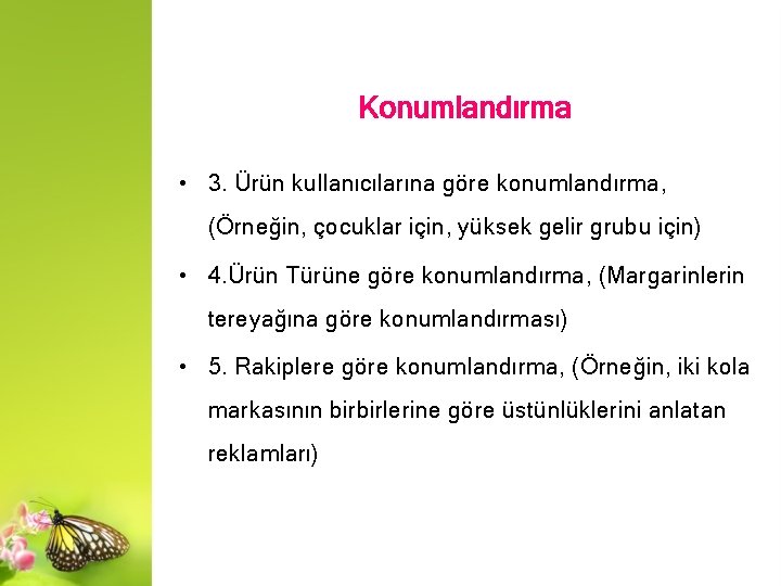 Konumlandırma • 3. Ürün kullanıcılarına göre konumlandırma, (Örneğin, çocuklar için, yüksek gelir grubu için)