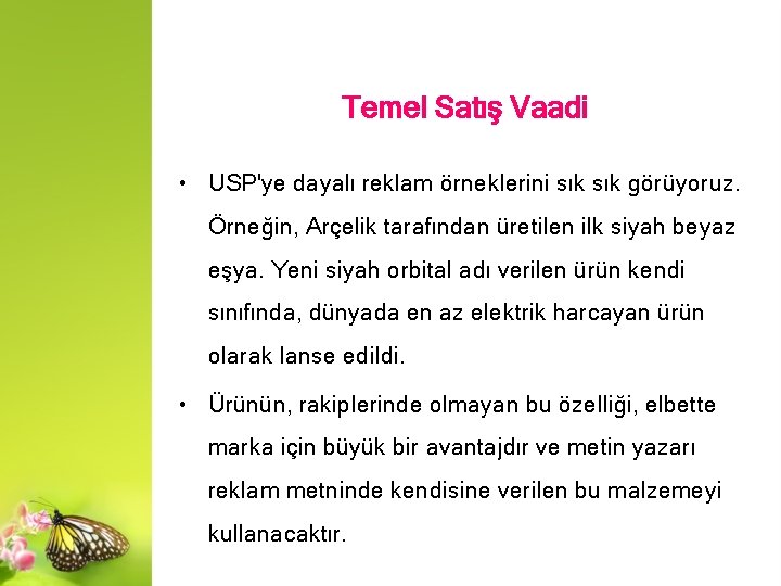 Temel Satış Vaadi • USP'ye dayalı reklam örneklerini sık görüyoruz. Örneğin, Arçelik tarafından üretilen