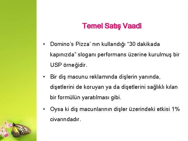 Temel Satış Vaadi • Domino’s Pizza’ nın kullandığı “ 30 dakikada kapınızda” sloganı performans