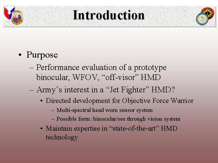 Introduction • Purpose – Performance evaluation of a prototype binocular, WFOV, “off-visor” HMD –