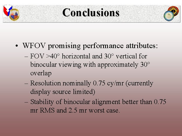 Conclusions • WFOV promising performance attributes: – FOV >40° horizontal and 30° vertical for