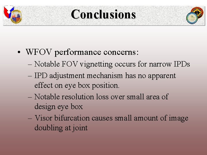 Conclusions • WFOV performance concerns: – Notable FOV vignetting occurs for narrow IPDs –